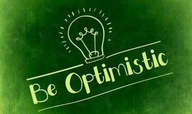 Don’t be afraid of change and try to reprogram your mind for an optimistic and productive life